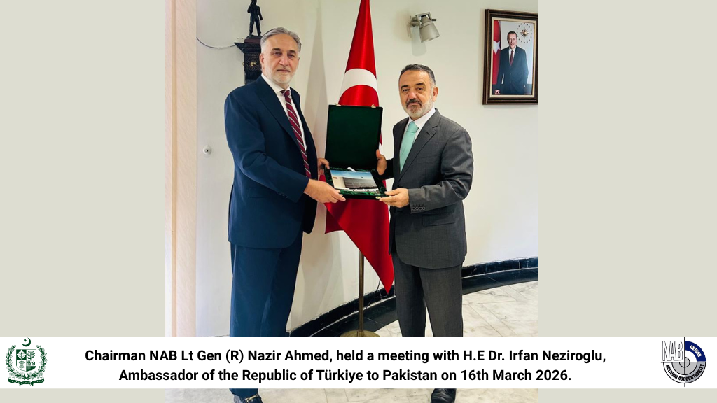 Chairman NAB Lt Gen (R) Nazir Ahmed, held a meeting with H.E Dr. Irfan Neziroglu, Ambassador of the Republic of Türkiye to Pakistan on 16th March 2026.