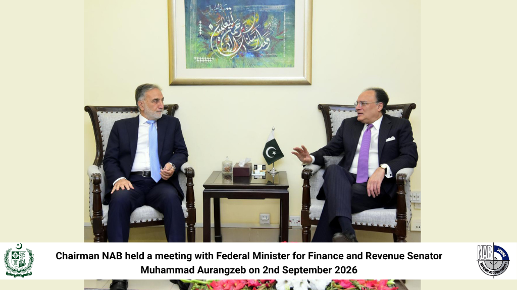 Chairman NAB held a meeting with Federal Minister for Finance and Revenue Senator Muhammad Aurangzeb on 2nd September 2026.